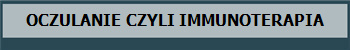 OCZULANIE CZYLI IMMUNOTERAPIA